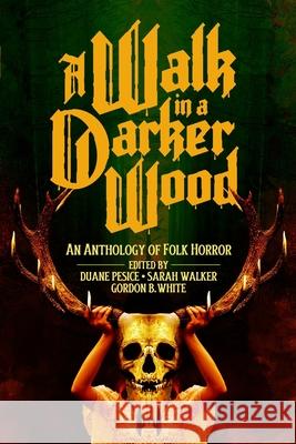 A Walk in a Darker Wood: An Anthology of Folk Horror Duane Pesice Gordon White Adam Bolivar 9781732683976 Oxygen Man Books - książka