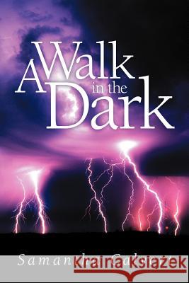 A Walk in the Dark Samantha Calvert 9781468595581 Authorhouse - książka
