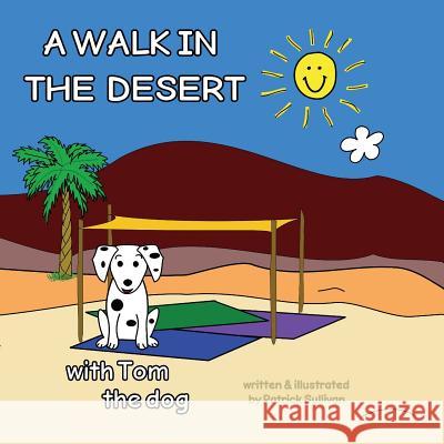 A WALK IN THE DESERT with Tom the dog Sullivan, Patrick 9781979306966 Createspace Independent Publishing Platform - książka