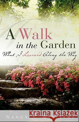 A Walk in the Garden Nancy A Williams 9781607918608 Xulon Press - książka