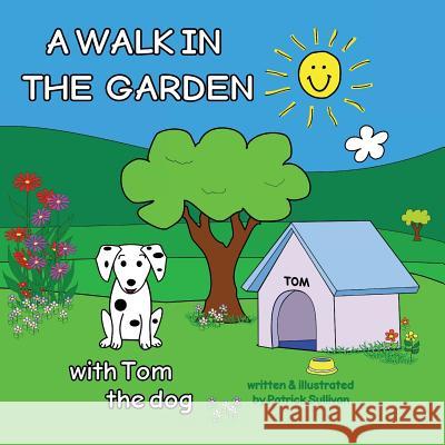A WALK IN THE GARDEN with Tom the dog Sullivan, Patrick 9781979248242 Createspace Independent Publishing Platform - książka