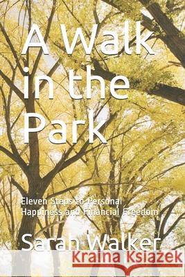 A Walk in the Park: Eleven Steps to Personal Happiness and Financial Freedom Sarah Walker 9781658751469 Independently Published - książka