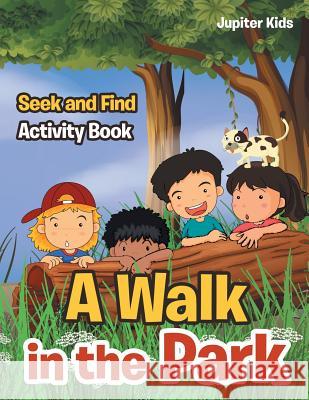 A Walk in the Park: Seek and Find Activity Book Jupiter Kids 9781683261544 Jupiter Kids - książka