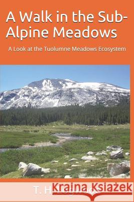 A Walk in the Sub-Alpine Meadows: A Look at the Tuolumne Meadows Ecosystem William a. Jack T. H. Logwood 9781794617308 Independently Published - książka