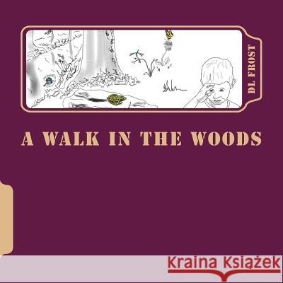 A Walk in the Woods D. L. Frost D. L. Frost 9781540660121 Createspace Independent Publishing Platform - książka