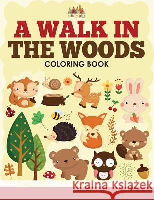A Walk in the Woods Coloring Book Activity Attic 9781683238256 Activity Attic Books - książka