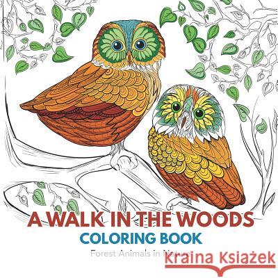 A Walk in the Woods Coloring Book: Forest Animals in Nature Adult Coloring Books 9781635892314 Adult Coloring Book - książka