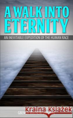 A Walk Into Eternity: An Inevitable Expedition of the Human Race Gbenga Mathew Owotoki 9789789375165 Hephzibah Network International Publishing - książka