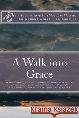 A Walk into Grace: A book written by a wounded woman; for wounded women Cummins, Jane 9780615862330 Jane E Cummins - książka