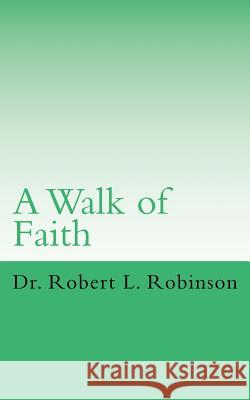 A Walk of Faith Robert L. Robinson 9781539477327 Createspace Independent Publishing Platform - książka