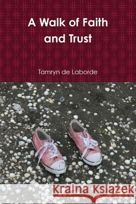 A Walk of Faith and Trust Tamryn de Laborde 9781365306679 Lulu.com - książka