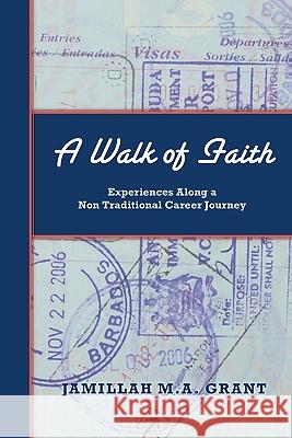 A Walk of Faith: Experiences Along a Non Traditional Career Journey Jamillah M. a. Grant 9781453762134 Createspace - książka