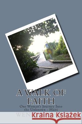 A Walk of Faith: One Woman's Journey Into the Unknown - Haiti Wendi Bryant 9781507726440 Createspace - książka