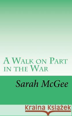 A Walk on Part in the War Sarah McGee 9781503128156 Createspace - książka