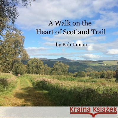 A Walk on the Heart of Scotland Trail Bob Inman 9781540794130 Createspace Independent Publishing Platform - książka