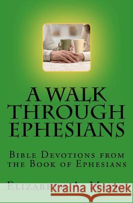 A Walk Through Ephesians: Bible Devotions from the Book of Ephesians Elizabeth A. Marks 9781481948876 Createspace - książka