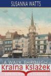 A Walk Through Leicester (Esprios Classics): Being a Guide to Strangers Watts, Susanna 9781006670961 Blurb