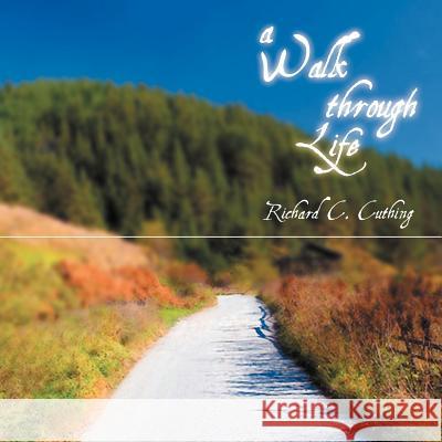 A Walk Through Life Richard C. Cuthing 9781469196992 Xlibris Corporation - książka
