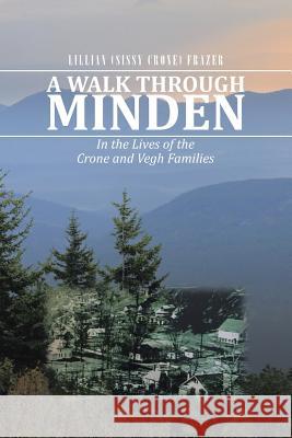A Walk Through Minden: In the Lives of the Crone and Vegh Families Lillian (Sissy Crone) Frazer 9781504970815 Authorhouse - książka