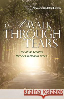 A Walk Through Tears: One of the Greatest Miracles in Modern Times Dot Roberts Dr Ricky Roberts 9781542818650 Createspace Independent Publishing Platform - książka