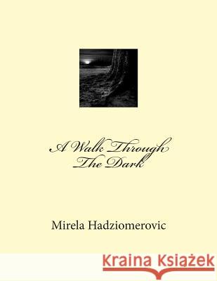A Walk Through The Dark Mirela Hadziomerovic 9781505603705 Createspace Independent Publishing Platform - książka
