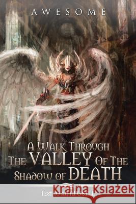 A Walk Through The Valley Of The Shadow of Death: Test to an APOSTLE Awesome 9781483676098 Xlibris Corporation - książka