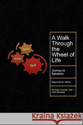 A Walk Through the Wheel of Life Regina Smith-White 9781436366656 Xlibris Corporation - książka