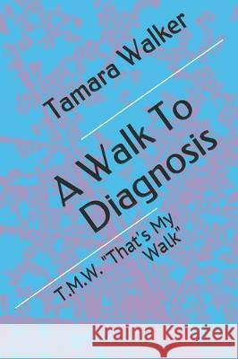 A Walk To Diagnosis: T.M.W. 