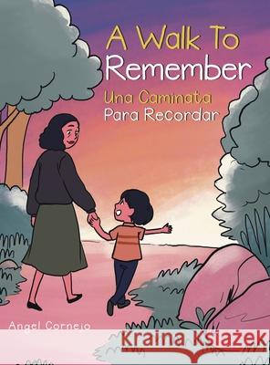 A Walk to Remember: Una Caminata Para Recordar Angel Cornejo 9781728342993 Authorhouse - książka