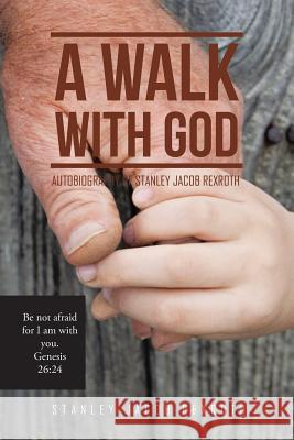 A Walk with God: Autobiography of Stanley Jacob Rexroth Stanley Jacob Rexroth 9781514480960 Xlibris - książka
