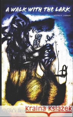 A Walk With The Lark Neeraj K. Jhanjhi 9781091270091 Independently Published - książka