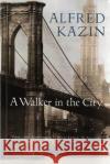 A Walker in the City Alfred Kazin 9780156941761 Harvest Books