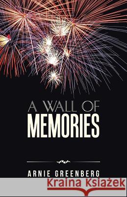 A Wall of Memories Arnie Greenberg 9781491781692 iUniverse - książka