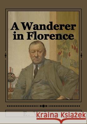 A Wanderer in Florence E. V. Lucas Jhon Duran 9781545503850 Createspace Independent Publishing Platform - książka