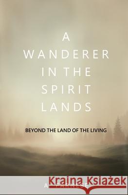 A Wanderer in the Spirit Lands: Beyond the Land of the Living A. Farnese 9781397669193 Left of Brain Books - książka