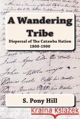 A Wandering Tribe: Dispersal of the Catawba Nation 1800 to 1900 Steven 