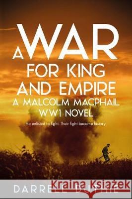 A War for King and Empire: A Malcolm MacPhail WW1 novel Darrell Duthie 9789492843050 Esdorn Editions - książka