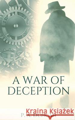 A War of Deception P. a. Duncan 9781545323113 Createspace Independent Publishing Platform - książka