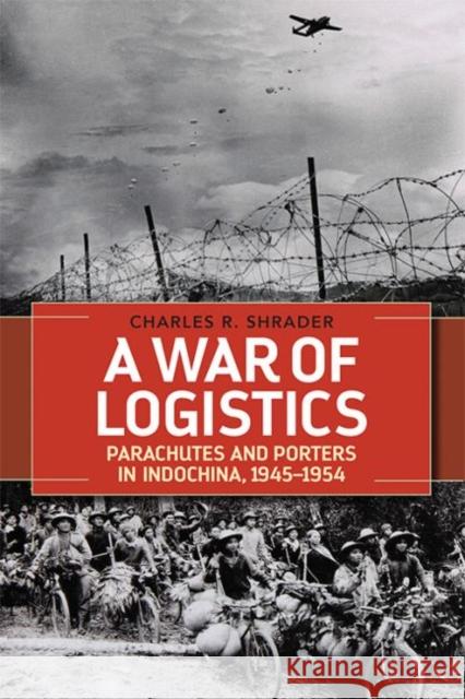 A War of Logistics: Parachutes and Porters in Indochina, 1945-1954 Shrader, Charles R. 9780813165752 University Press of Kentucky - książka