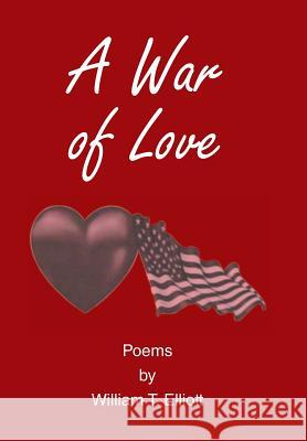 A War of Love: Poems by William T. Elliott William Elliott 9781514402320 Xlibris Corporation - książka