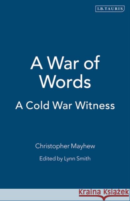 A War of Words : A Cold War Witness Christopher Mayhew Roy Jenkins 9781860642678 I. B. Tauris & Company - książka