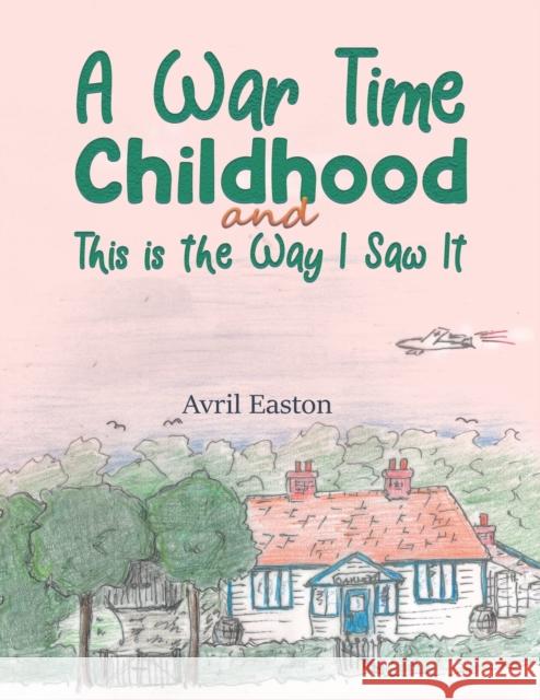 A War Time Childhood And This is the Way I Saw It Avril Easton 9781398424302 Austin Macauley Publishers - książka