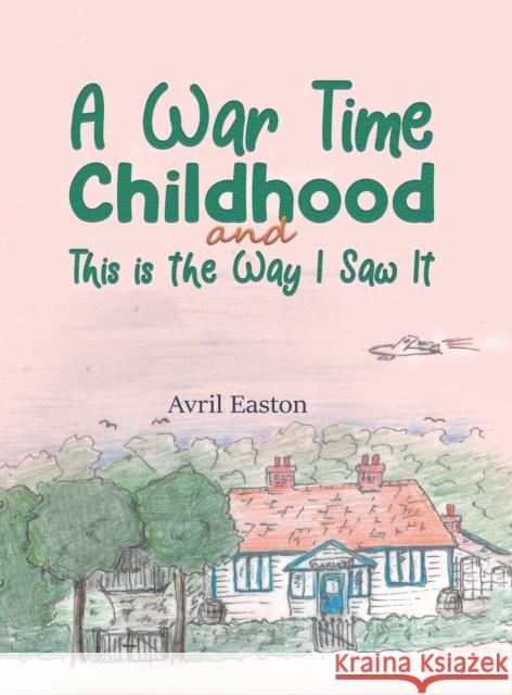 A War Time Childhood And This is the Way I Saw It Avril Easton 9781398424319 Austin Macauley Publishers - książka