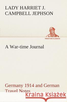 A War-time Journal, Germany 1914 and German Travel Notes Lady Harriet Julia Campbell Jephson 9783849504366 Tredition Classics - książka