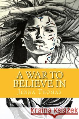 A War to Believe In Thomas, Jenna 9781500576097 Createspace - książka