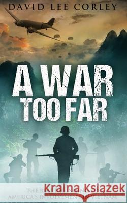 A War Too Far: A Vietnam War Novel David Lee Corley 9781732225022 Telos LLC - książka