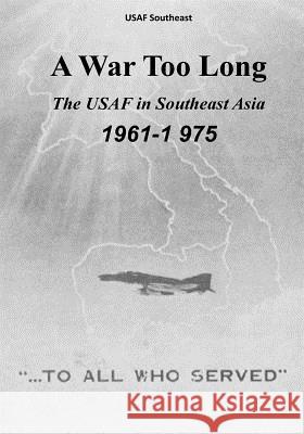 A War Too Long: The USAF in Southeast Asia, 1961-1975 Office of Air Force History              U. S. Air Force 9781508778806 Createspace - książka