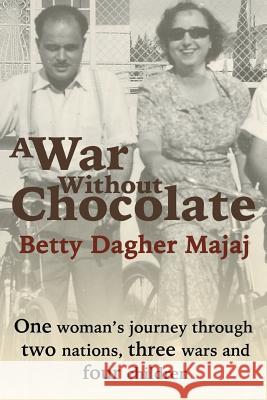A War Without Chocolate: One Woman's Journey Through Two Nations, Three Wars and Four Children Lisa Suhair Majaj Betty Dagher Majaj 9781507545577 Createspace Independent Publishing Platform - książka