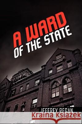 A Ward of the State Jeffrey Regan 9781441557759 Xlibris Corporation - książka
