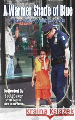 A Warmer Shade Of Blue: Stories About Good Things Cops Do Philbin, Tom 9781505602111 Createspace - książka